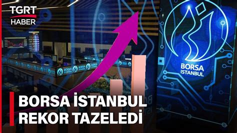 B­o­r­s­a­ ­İ­s­t­a­n­b­u­l­­d­a­n­ ­r­e­k­o­r­ ­ü­s­t­ü­n­e­ ­r­e­k­o­r­